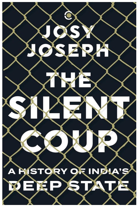 THE SILENT COUP : A HISTORY OF INDIAS DEEP STATE